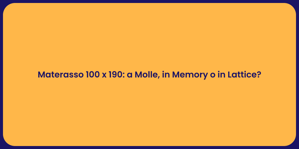 Materasso 100 x 190: a Molle, in Memory o in Lattice?