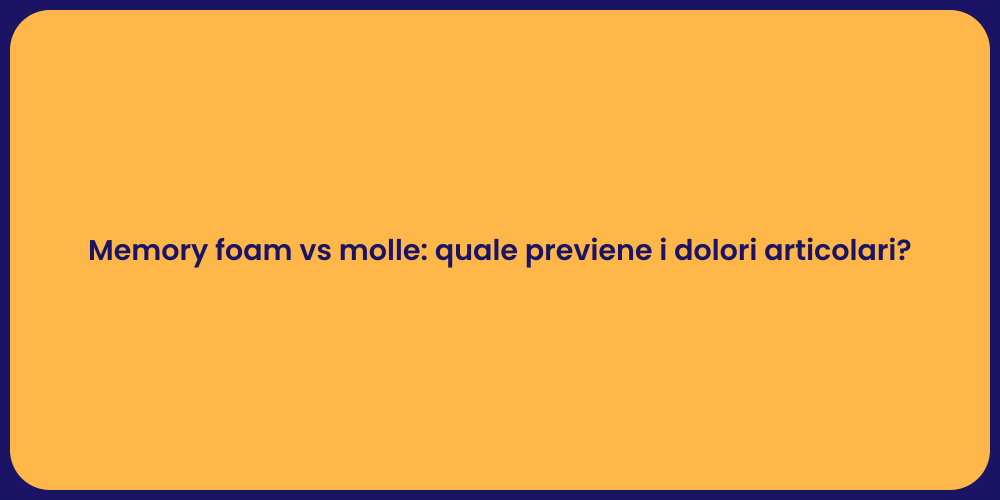 Memory foam vs molle: quale previene i dolori articolari?