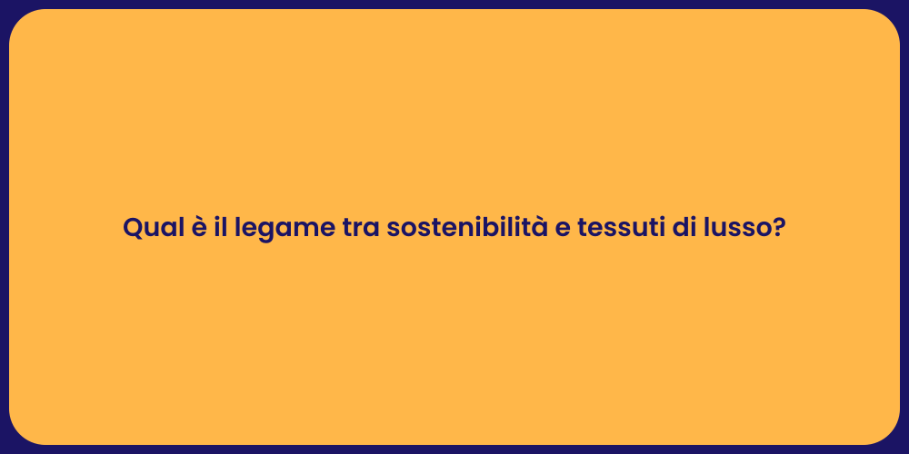 Qual è il legame tra sostenibilità e tessuti di lusso?