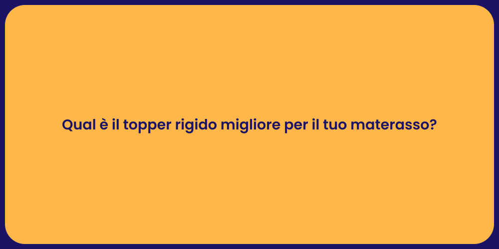 Qual è il topper rigido migliore per il tuo materasso?