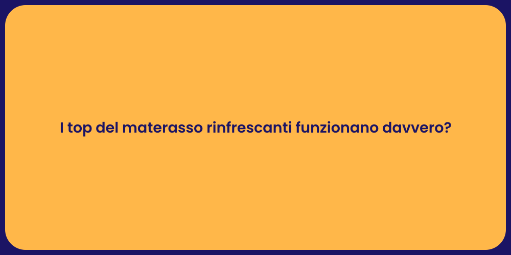 I top del materasso rinfrescanti funzionano davvero?