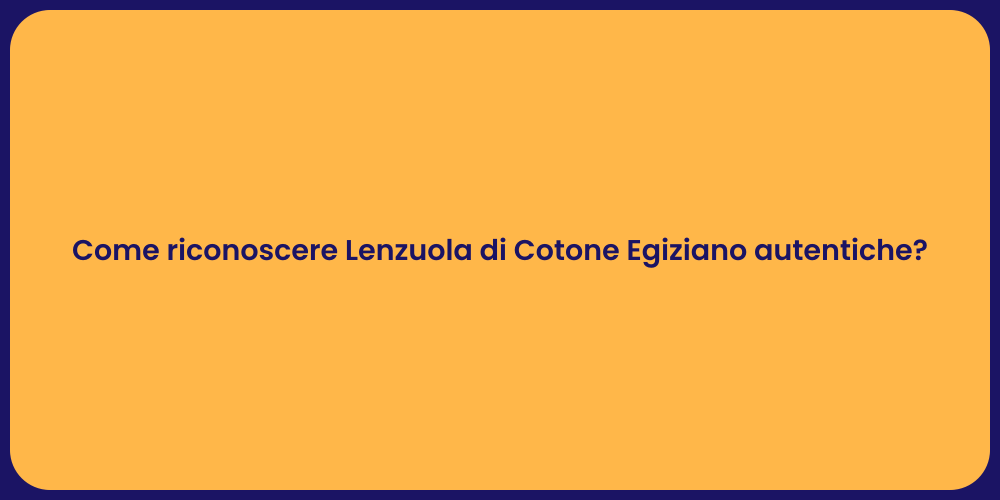 Come riconoscere Lenzuola di Cotone Egiziano autentiche?