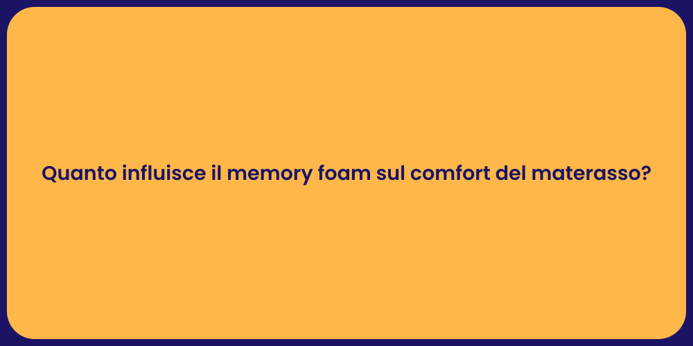 Quanto influisce il memory foam sul comfort del materasso?