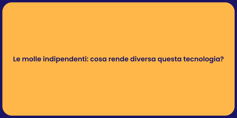 Le molle indipendenti: cosa rende diversa questa tecnologia?