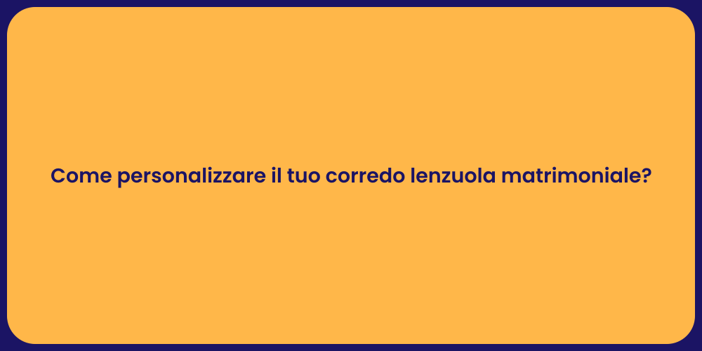 Come personalizzare il tuo corredo lenzuola matrimoniale?