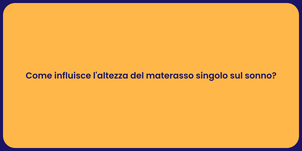 Come influisce l'altezza del materasso singolo sul sonno?