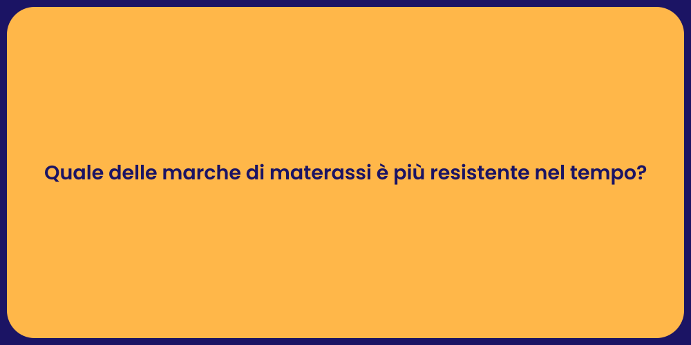 Quale delle marche di materassi è più resistente nel tempo?