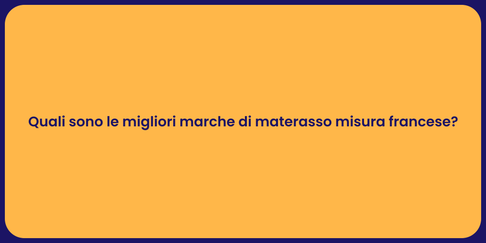 Quali sono le migliori marche di materasso misura francese?