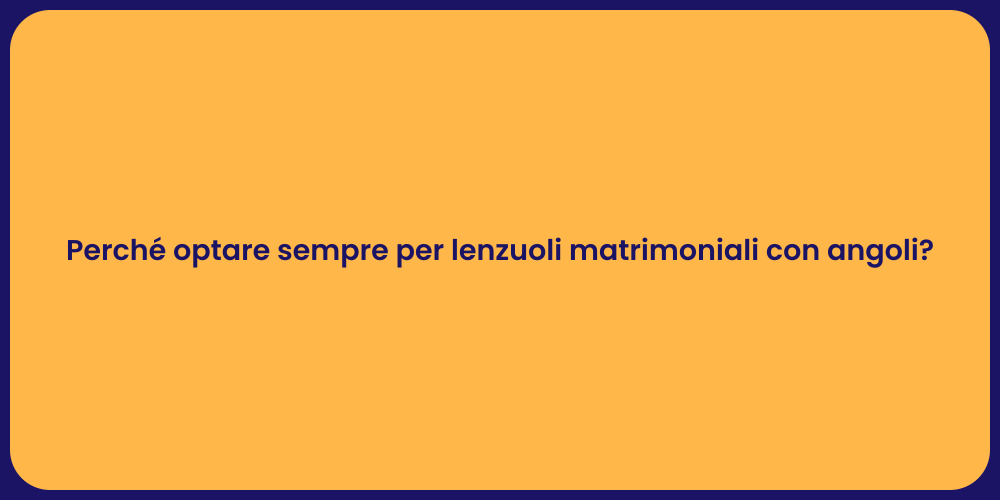 Perché optare sempre per lenzuoli matrimoniali con angoli?