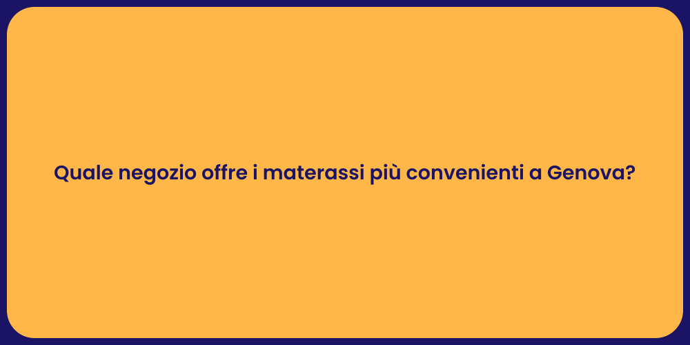 Quale negozio offre i materassi più convenienti a Genova?
