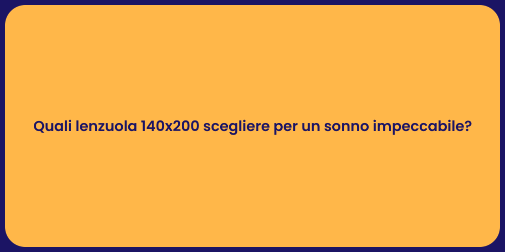 Quali lenzuola 140x200 scegliere per un sonno impeccabile?