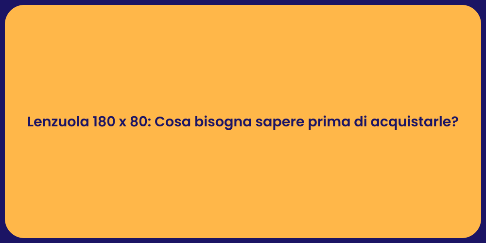 Lenzuola 180 x 80: Cosa bisogna sapere prima di acquistarle?