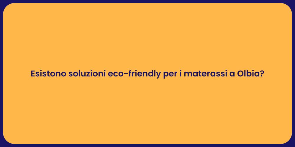Esistono soluzioni eco-friendly per i materassi a Olbia?