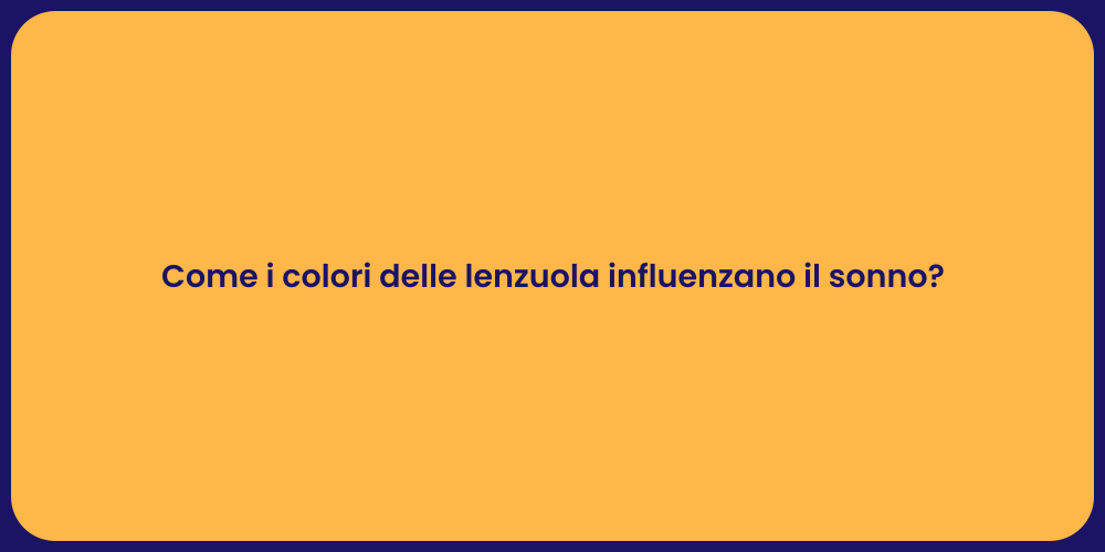 Come i colori delle lenzuola influenzano il sonno?