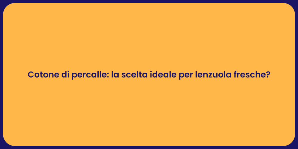 Cotone di percalle: la scelta ideale per lenzuola fresche?