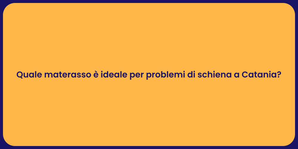 Quale materasso è ideale per problemi di schiena a Catania?