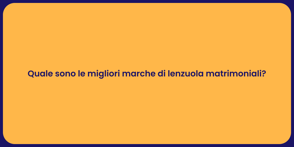 Quale sono le migliori marche di lenzuola matrimoniali?