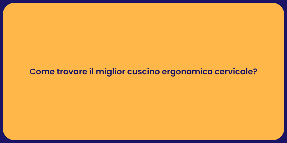Come trovare il miglior cuscino ergonomico cervicale?