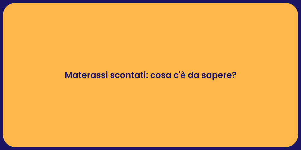 Materassi scontati: cosa c'è da sapere?