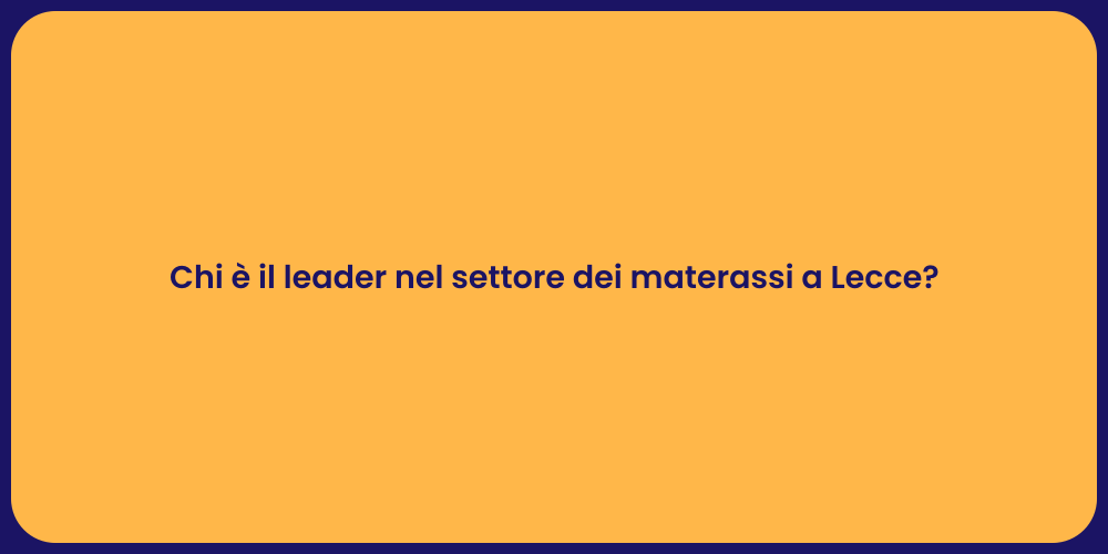 Chi è il leader nel settore dei materassi a Lecce?