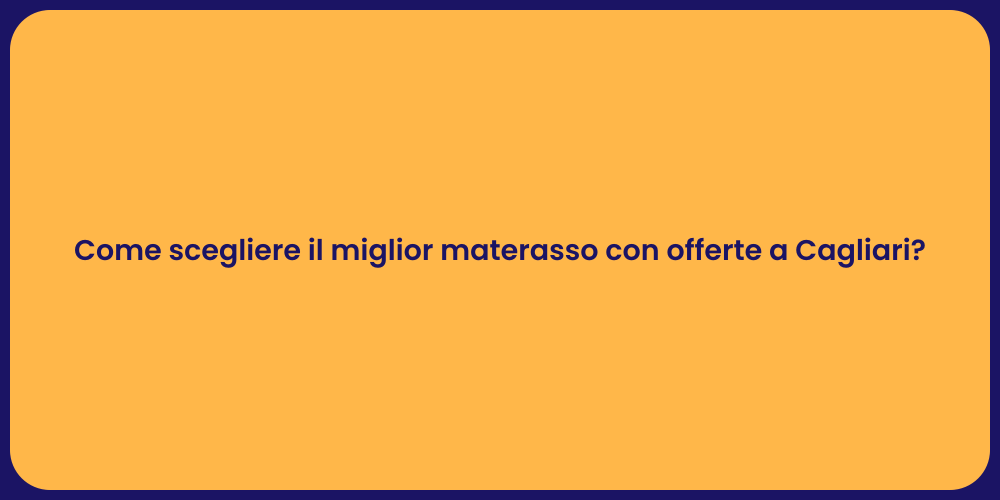 Come scegliere il miglior materasso con offerte a Cagliari?