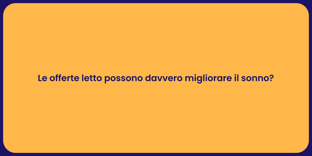 Le offerte letto possono davvero migliorare il sonno?