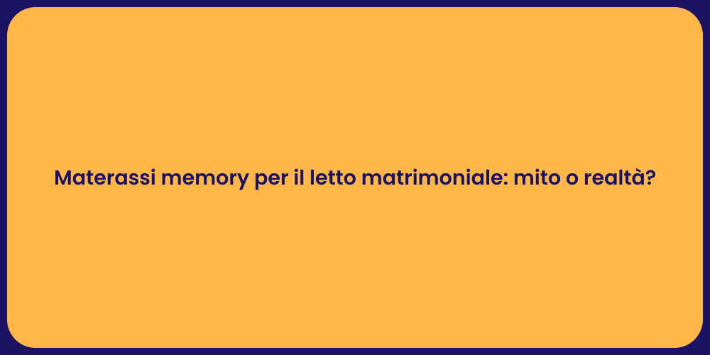 Materassi memory per il letto matrimoniale: mito o realtà?