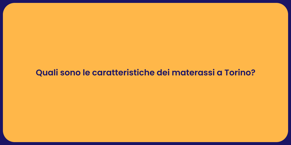 Quali sono le caratteristiche dei materassi a Torino?