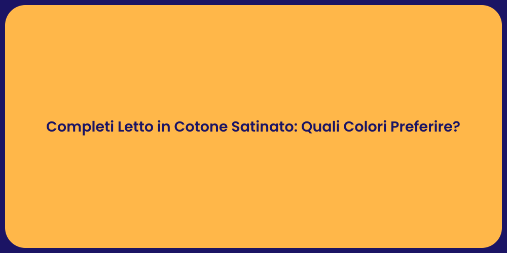 Completi Letto in Cotone Satinato: Quali Colori Preferire?