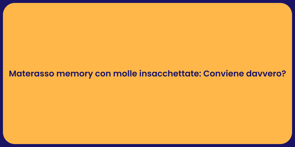 Materasso memory con molle insacchettate: Conviene davvero?