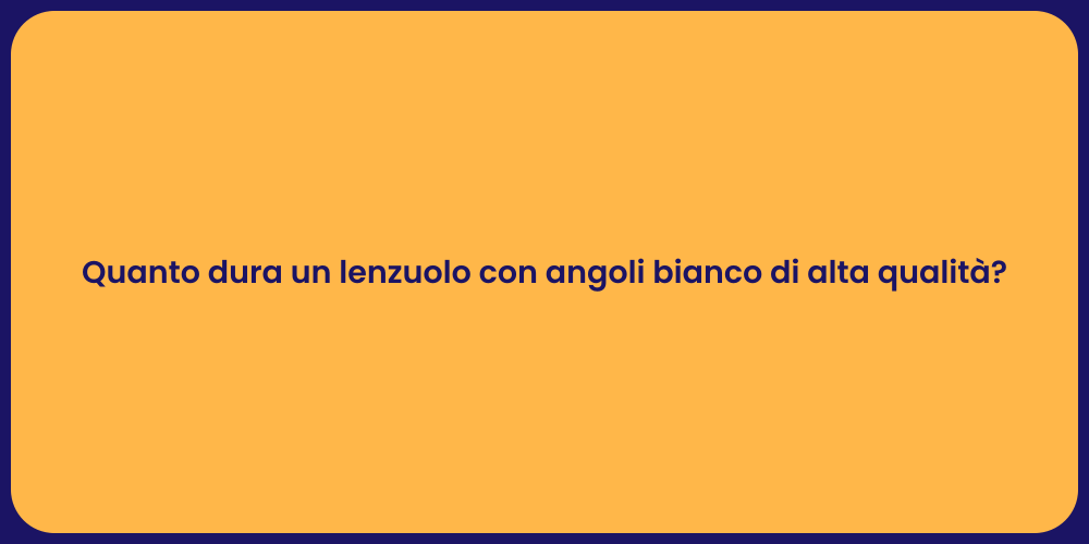 Quanto dura un lenzuolo con angoli bianco di alta qualità?