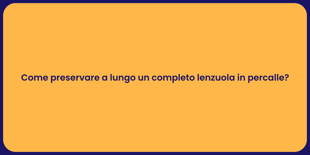 Come preservare a lungo un completo lenzuola in percalle?