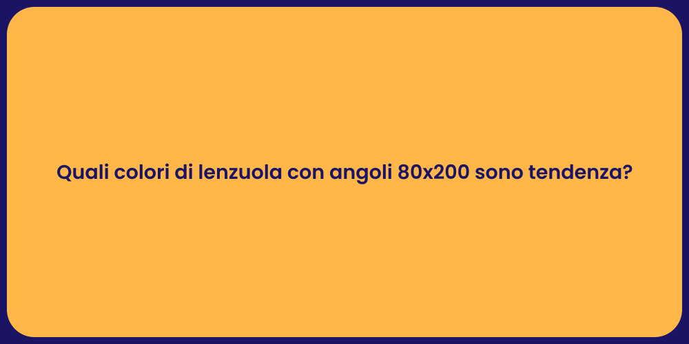 Quali colori di lenzuola con angoli 80x200 sono tendenza?