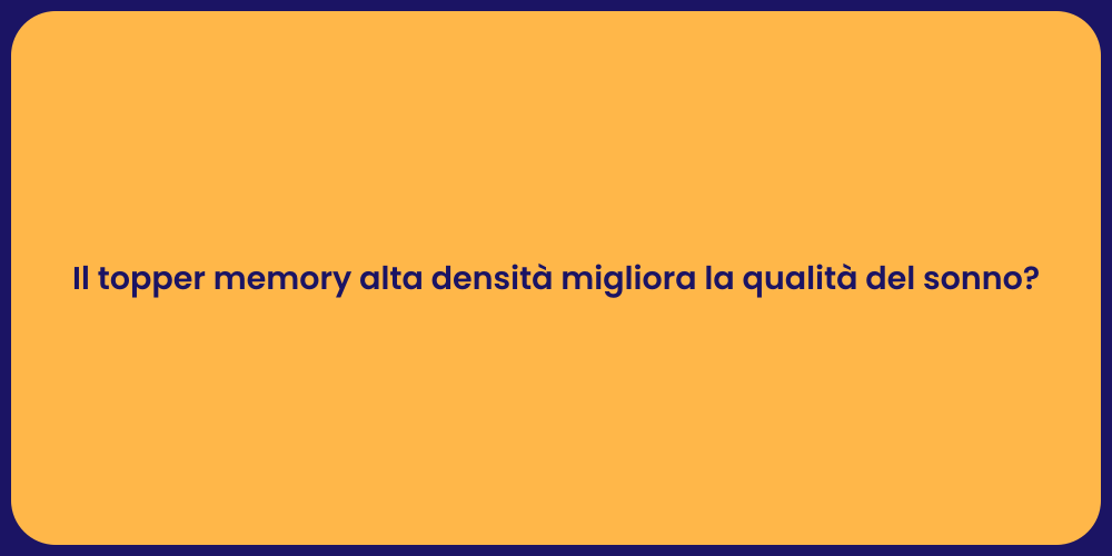 Il topper memory alta densità migliora la qualità del sonno?