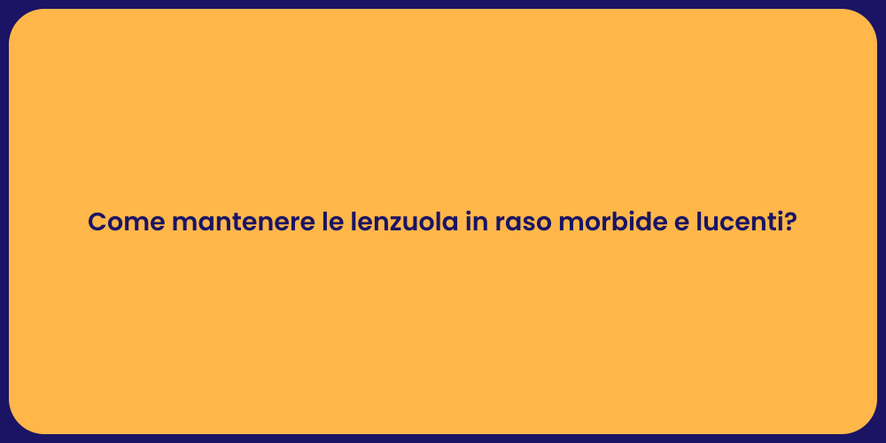 Come mantenere le lenzuola in raso morbide e lucenti?
