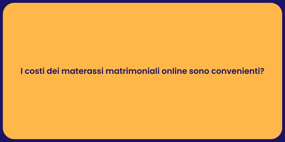 I costi dei materassi matrimoniali online sono convenienti?