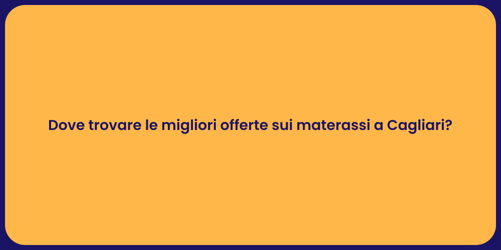 Dove trovare le migliori offerte sui materassi a Cagliari?