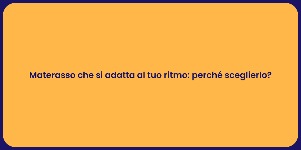 Materasso che si adatta al tuo ritmo: perché sceglierlo?