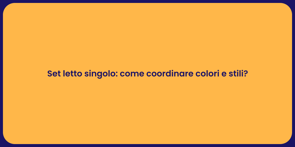 Set letto singolo: come coordinare colori e stili?