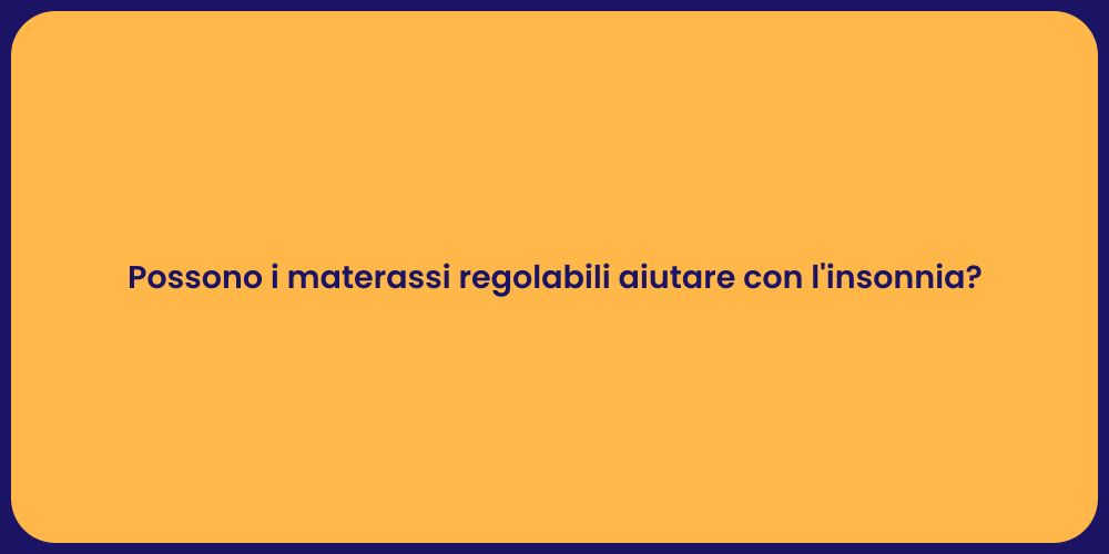 Possono i materassi regolabili aiutare con l'insonnia?