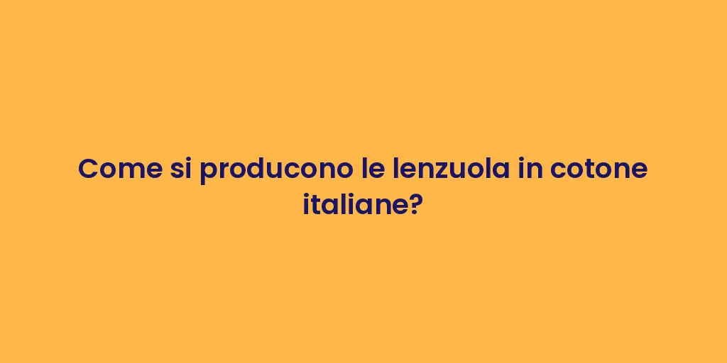 Come si producono le lenzuola in cotone italiane?