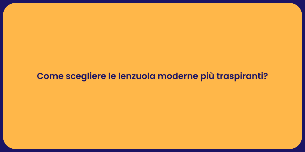 Come scegliere le lenzuola moderne più traspiranti?