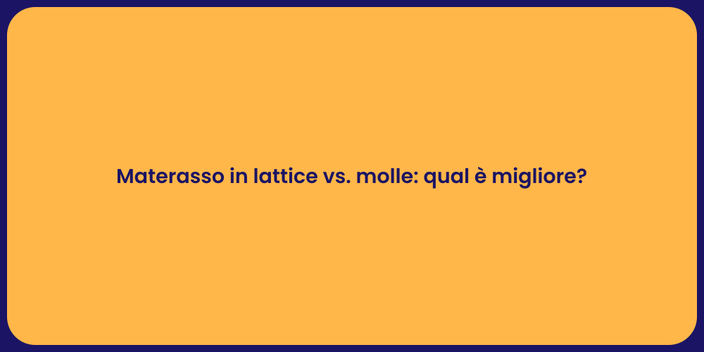 Materasso in lattice vs. molle: qual è migliore?