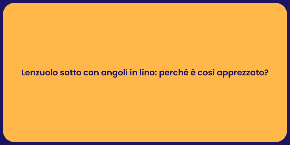 Lenzuolo sotto con angoli in lino: perché è così apprezzato?