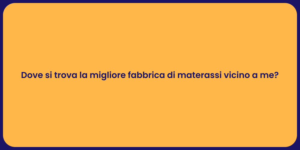 Dove si trova la migliore fabbrica di materassi vicino a me?
