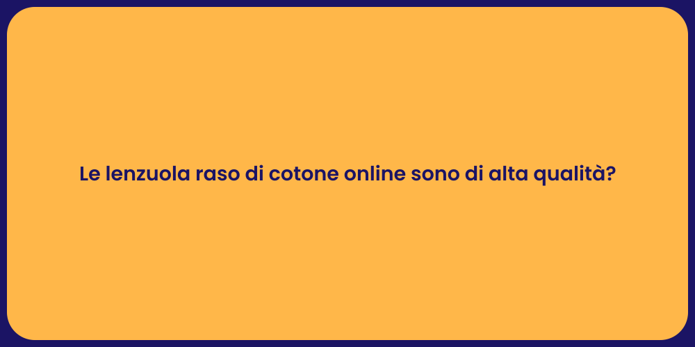 Le lenzuola raso di cotone online sono di alta qualità?