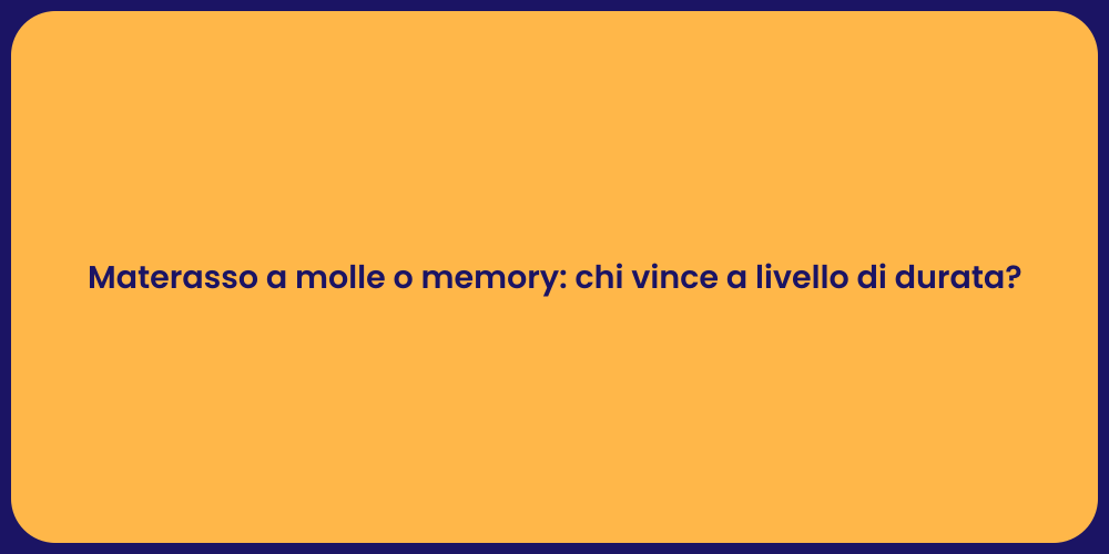 Materasso a molle o memory: chi vince a livello di durata?