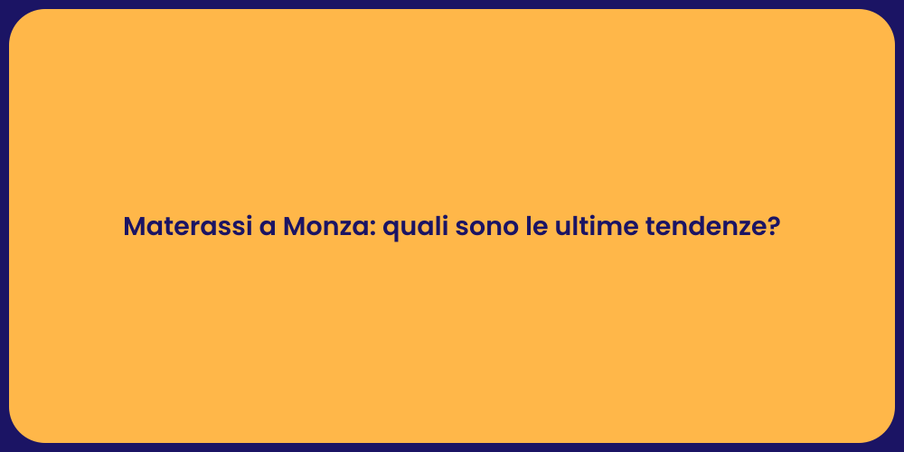 Materassi a Monza: quali sono le ultime tendenze?