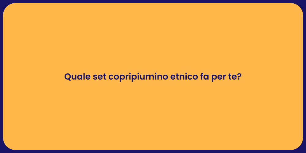 Quale set copripiumino etnico fa per te?