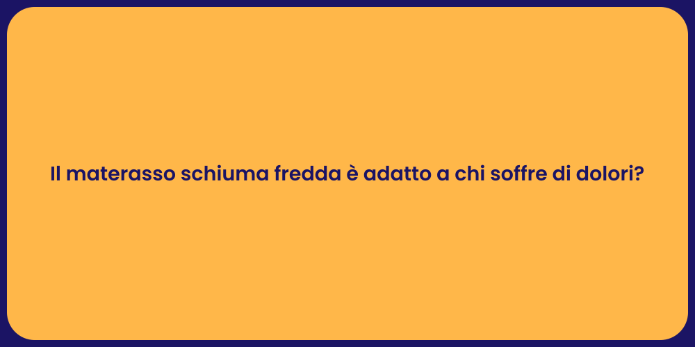 Il materasso schiuma fredda è adatto a chi soffre di dolori?